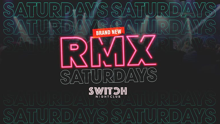 RMX Saturdays at SWITCH | 4 Dance Floors | Prestons Biggest Night Out! 