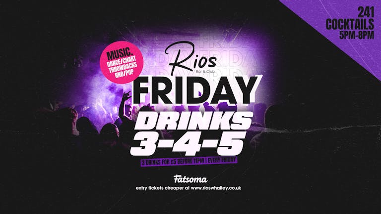 Rios Friday | Drinks 3 for £5 b4 11pm | including FREE DRINK if your in before 11
