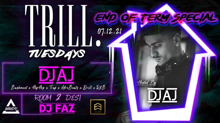 TRILL TUESDAYS THE OFFICIAL STUDENT  URBAN - DESI SESSION  - END OF TERM HOSTED BY DJ AJ