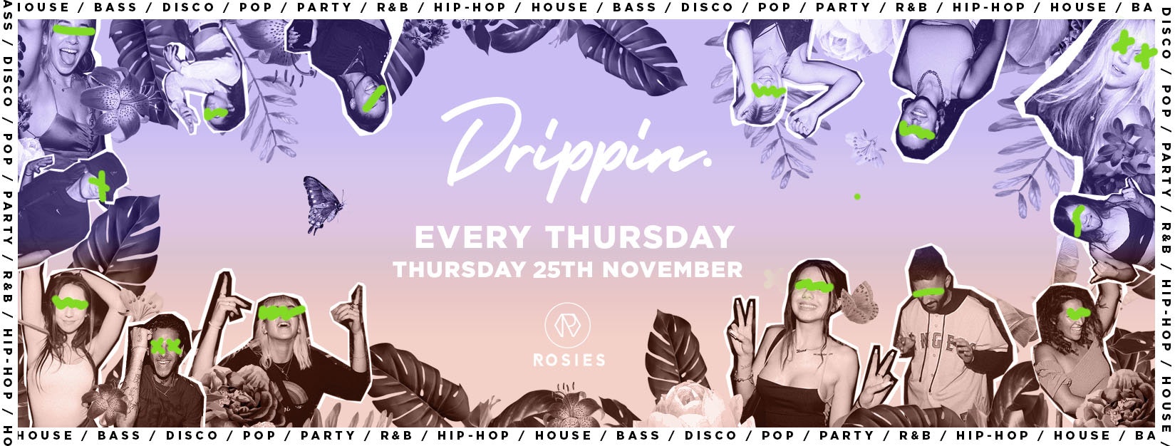 [FINAL FREE TICKETS!] Drippin – Every Thursday – Rosies • 25/11/21 🔥