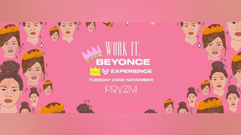 Work It. x Beyonce Experience - PRYZM
