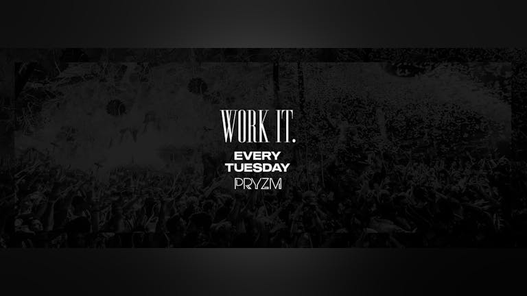 [LAST 200 TICKETS!]Work It. - Every Tuesday - Pryzm
