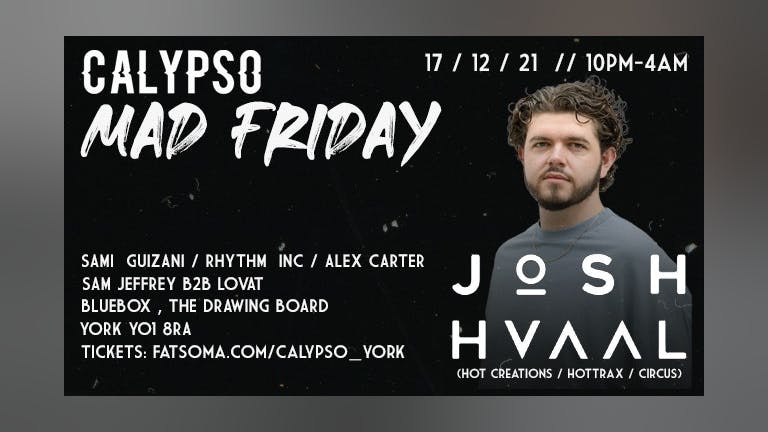 Calypso: Mad Friday w/ Josh Hvaal (Hot Creations/Hottrax/Circus)