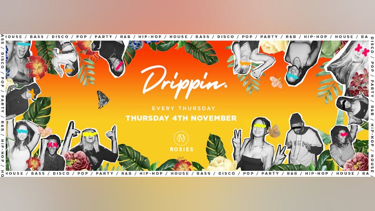 [FINAL FREE TICKETS!] Drippin - Every Thursday - Rosies 🔥