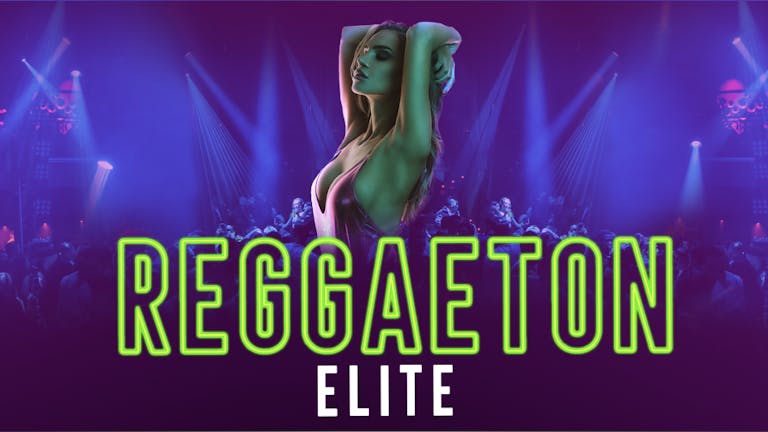 REGGAETON ELITE @ PARADISE SUPER CLUB! London's Mega Reggaeton Party - Saturday 6th November 2021