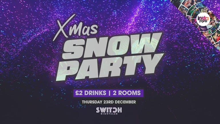 XMAS SNOW PARTY | Switch | £2 DRINKS