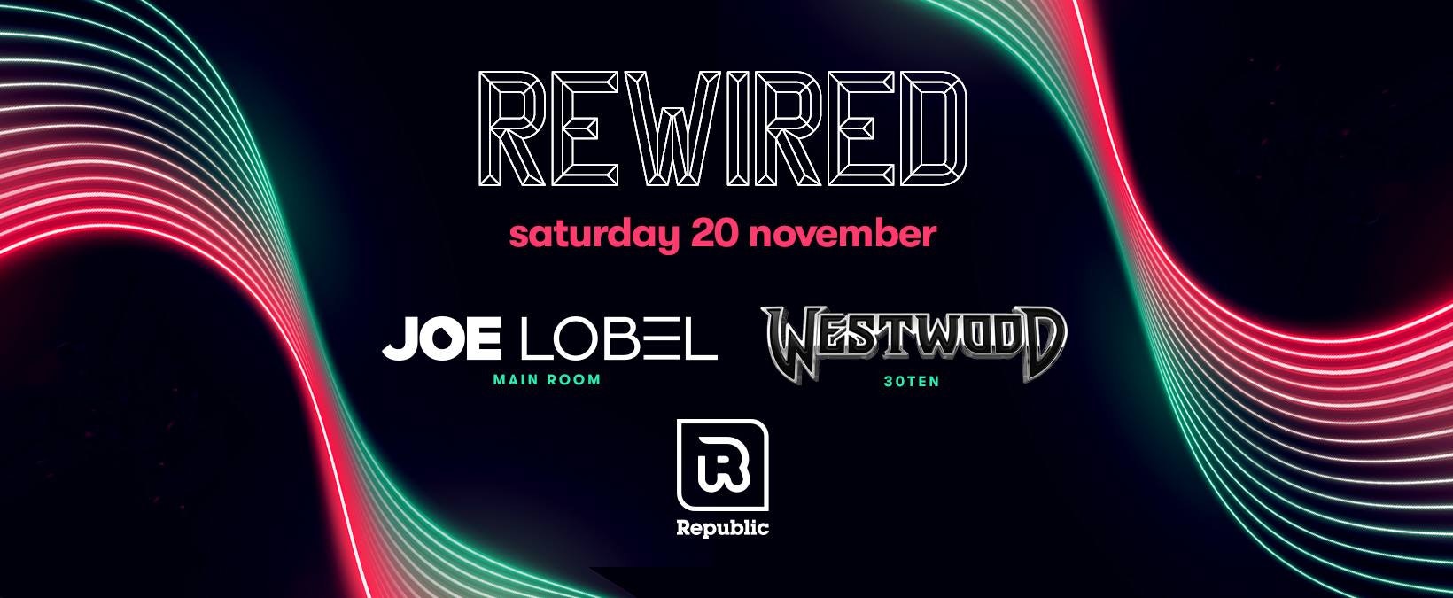 REWIRED – Main Room Hosted by JOE LOBEL / 30TEN Hosted by Tim Westwood