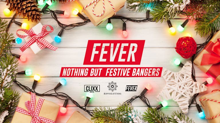 Fever - Nothing But Festive Bangers // Revs 4 Bevs - £1.50 Drinks + Free shots