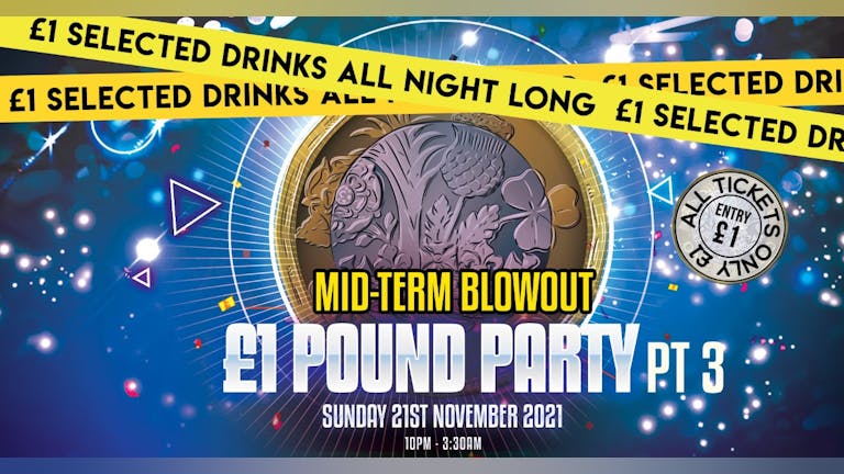 POUND PARTY - THE MID TERM RAVE - ALL ADVANCE TICKETS £1