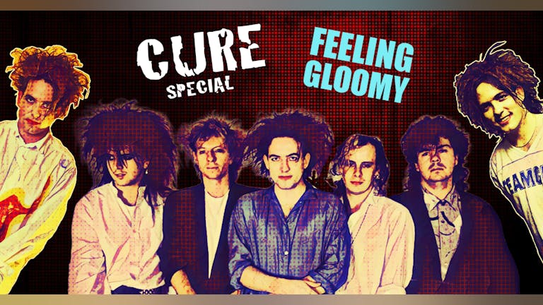 Feeling Gloomy - The Cure Special