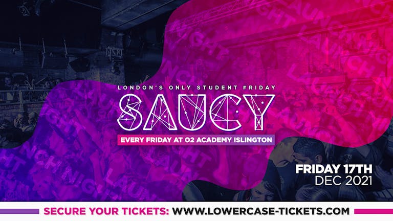 🎉SAUCY END OF YEAR FINALÉ🎉  - London's Biggest Weekly Student Friday @ O2 Academy Islington ft DJ AR