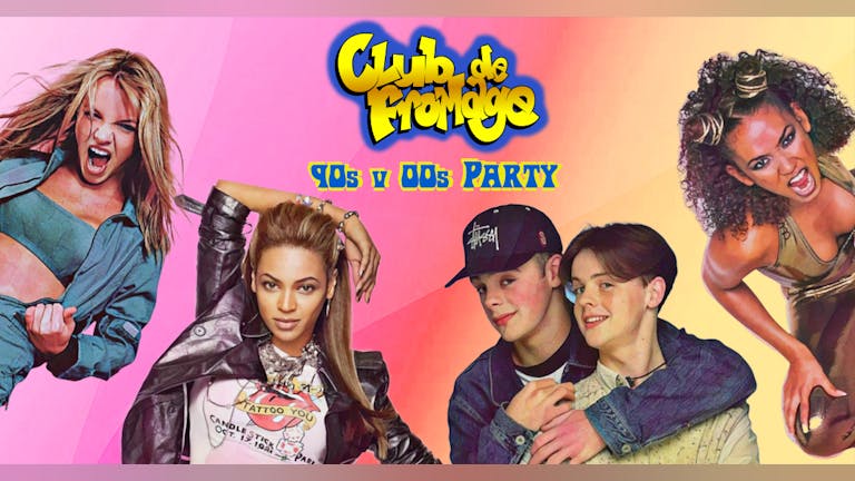 Club de Fromage - 90s v 00s Party