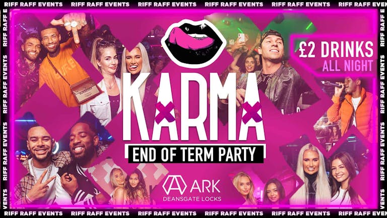  KARMA🍒 😉Presents END OF TERM PARTY 🎊  £2 Drinks All night! 🍹   😍- MCR Biggest Friday!  🤩