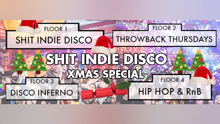 Shit Indie Disco - Big Christmas Party -  4 floors of Music - PLUS... ALL TOO WELL (Taylor's Version) is getting played in full at midnight in room 3) - 1000s of FREE santa hats