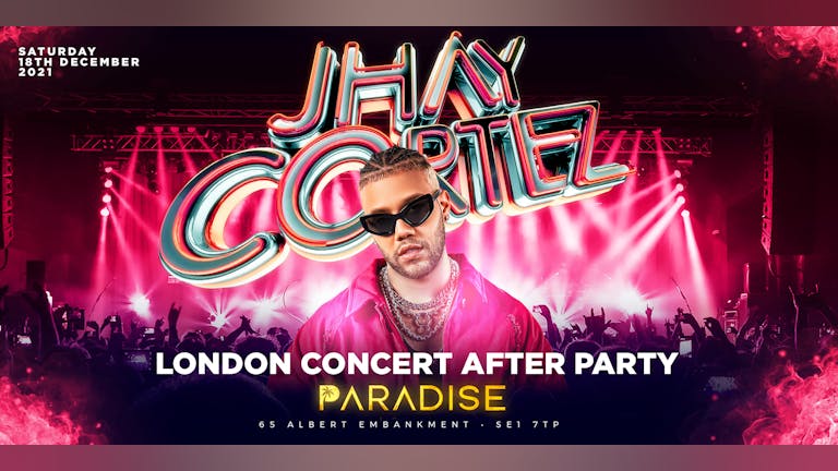 JHAY CORTEZ OFFICIAL AFTER PARTY @ PARADISE SUPER CLUB LONDON - This Saturday 18th December 2021!