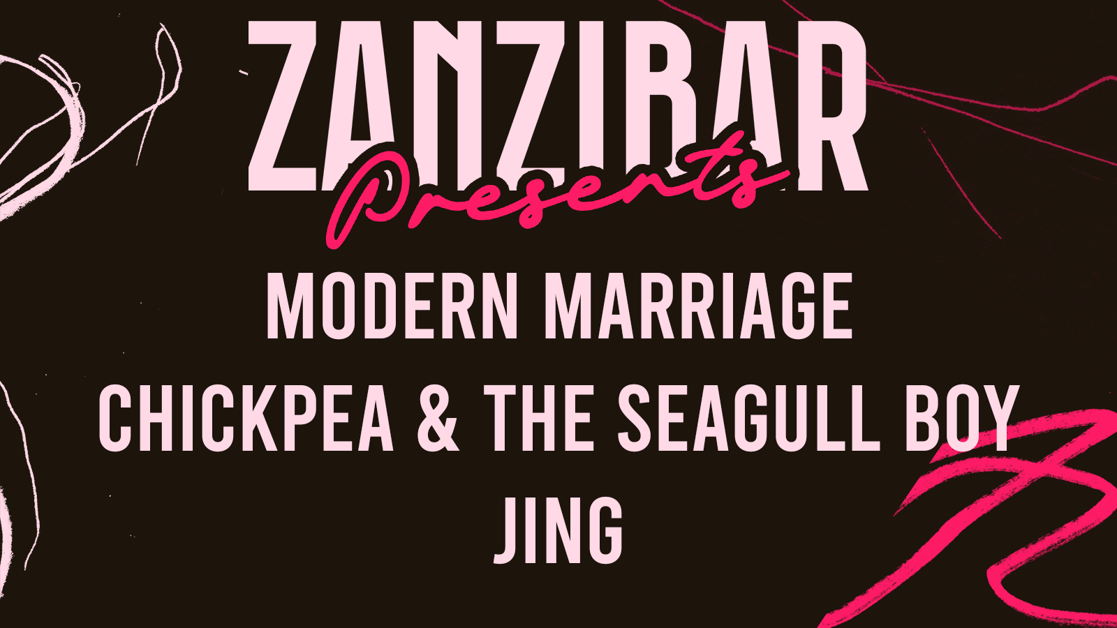 Zanzibar Presents  w/ Modern Marriage, Chickpea & the Seagull Boy and Jing