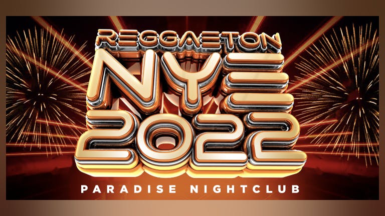 REGGAETON NEW YEARS EVE 2022 PARTY @ PARADISE SUPER CLUB LONDON - Friday 31st December 2021