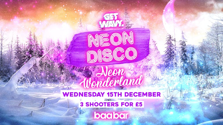 Neon Disco - Neon Wonderland | Baa Bar [3 Shooters for £5] [£1 Tickets]