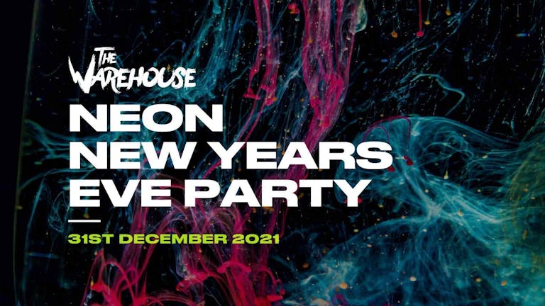 THE WAREHOUSE PRESTON- NEON NEW YEARS EVE PARTY