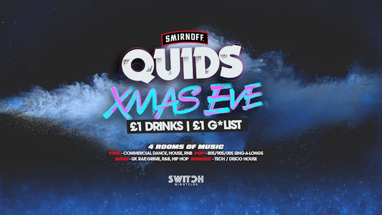 XMAS EVE QUIDS SPECIAL | Switch | £1 G*LIST + £1 Drinks ALL NIGHT