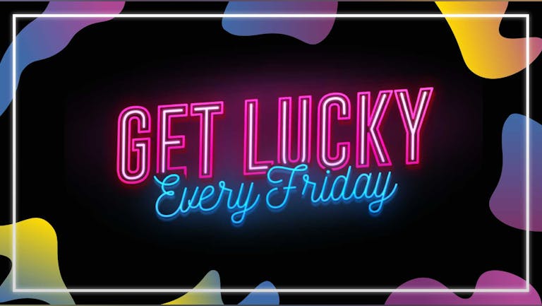 Get Lucky - Welcome Back - Nottingham's Biggest Friday Night - 21/01/22