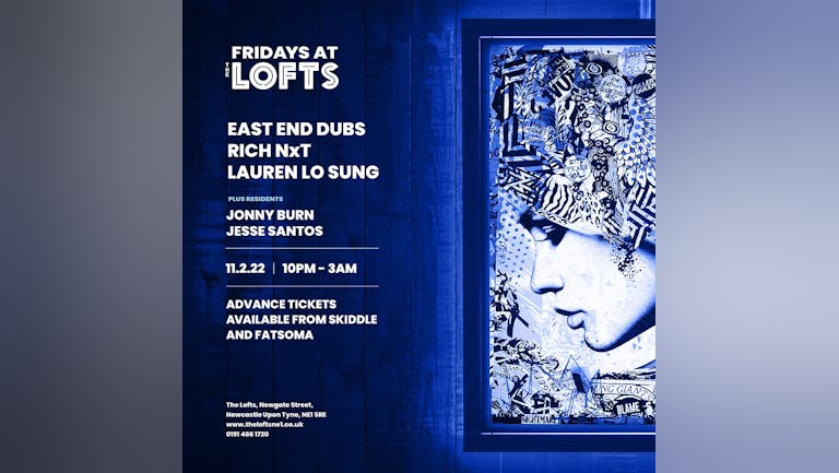 FRIDAYS AT THE LOFTS - EAST END DUBS, RICH NxT, LAUREN LO SUNG - 11TH FEB 22