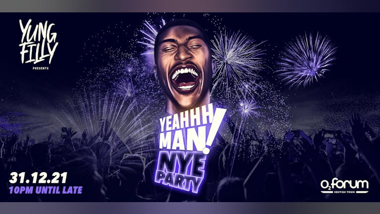 Yung Filly Presents: YEAHHH MAN NEW YEARS EVE 🎉 - o2 Forum Kentish Town | Tickets Out Now!