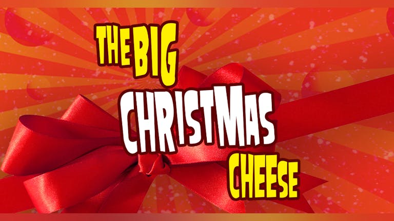 The Big Christmas Cheese - CANCELLED