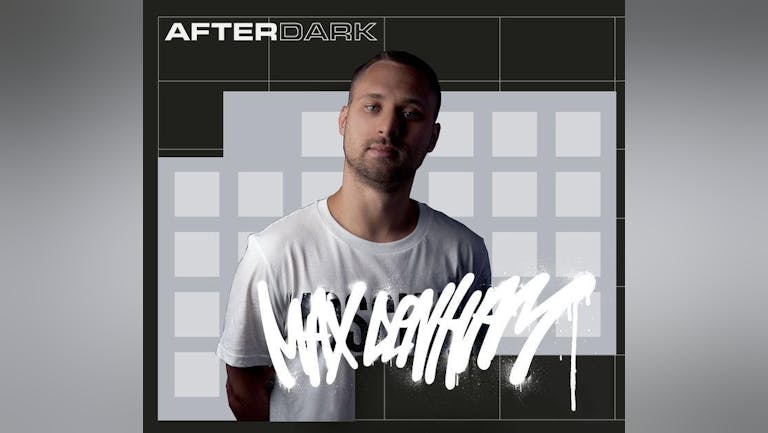 AfterDark Thursday | Max Denham + DJ KAV | End Of Winter Term Festival