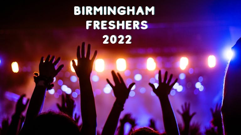 FREE SIGN UP FOR BIRMINGHAM FRESHERS 2022: THE COMPLETE FRESHERS EXPERIENCE!