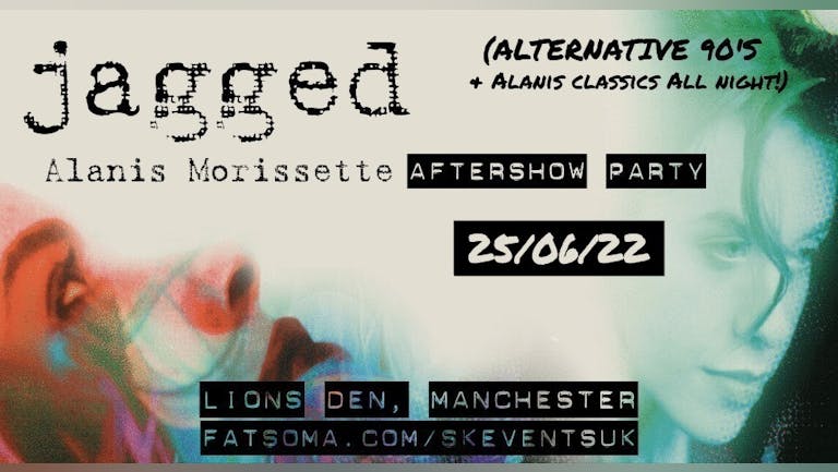 Jagged - Alanis Morissette Aftershow Party - (Alternative 90's and Alanis all night) 