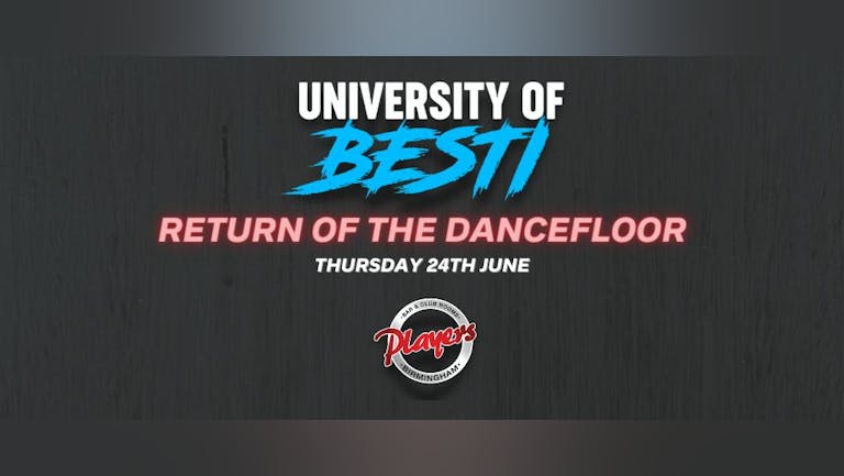  University Of Besti - The Return of the Dancefloor [TICKETS RUNNING LOW]