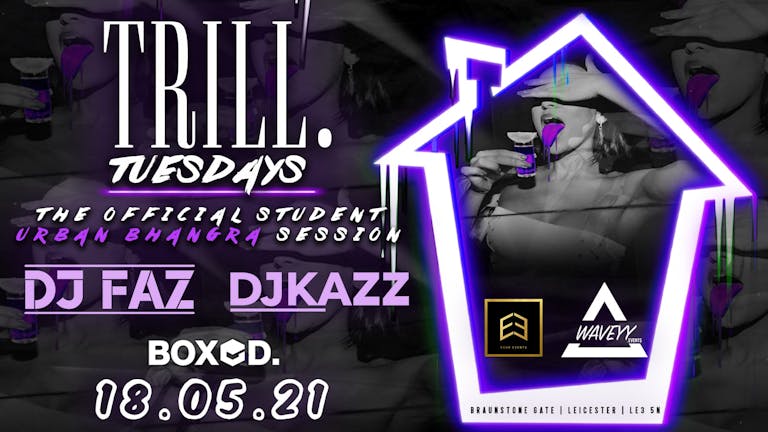 TRILL TUESDAYS THE OFFICIAL STUDENT - URBAN - BHANGRA SESSION - 18.05.21 - HOSTED BY DJ KAZZ & DJ FAZ  || 95% SOLD OUT