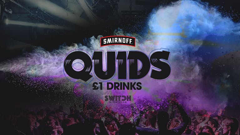 QUIDS is BACK (Switch Opening Week) £1 Drinks 