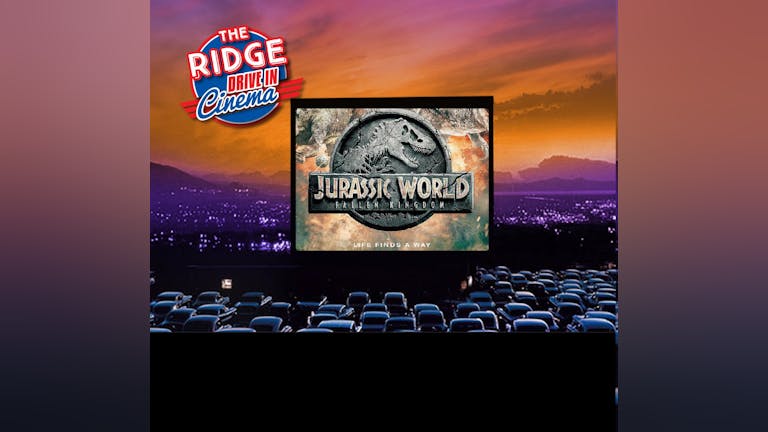 The Drive In: Jurassic World - Fallen Kingdom