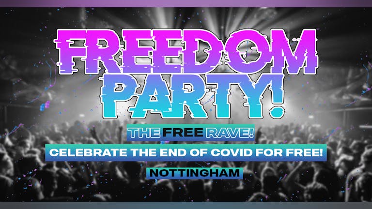 FREEDOM PARTY TOUR! / THE FREE RAVE! / Nottingham (90% SOLD!)