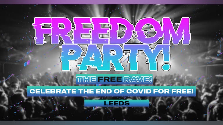 FREEDOM PARTY TOUR! / THE FREE RAVE! / Leeds (90% SOLD!)