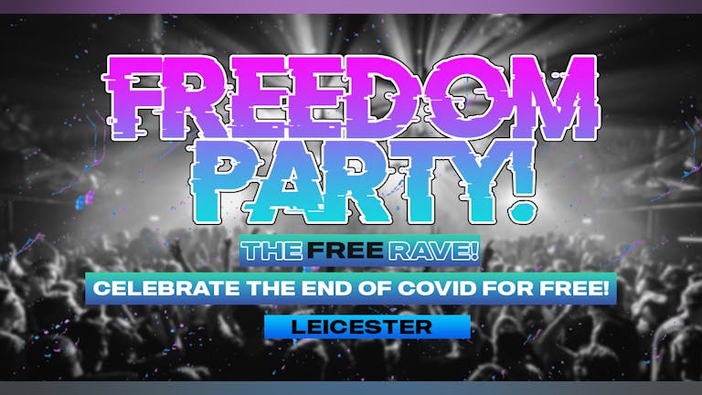 FREEDOM PARTY TOUR! / THE FREE RAVE! / Leicester (90% SOLD!)