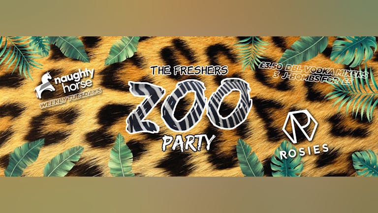 ZOO Party - Rosies - FINAL 200 TICKETS! [Naughty Horse Weekly Tuesdays]