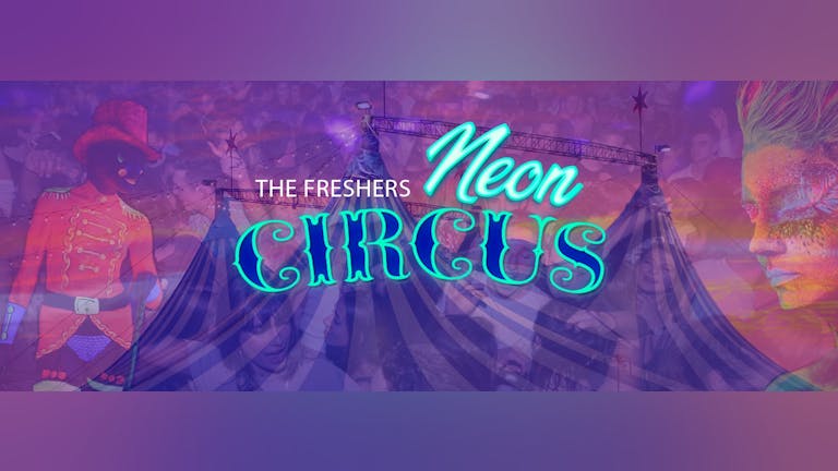 [FINAL 50 TICKETS!] Freshers NEON CIRCUS - ATIK