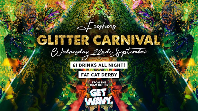 Freshers Glitter Carnival | £1 Drinks | Fat Cat Derby