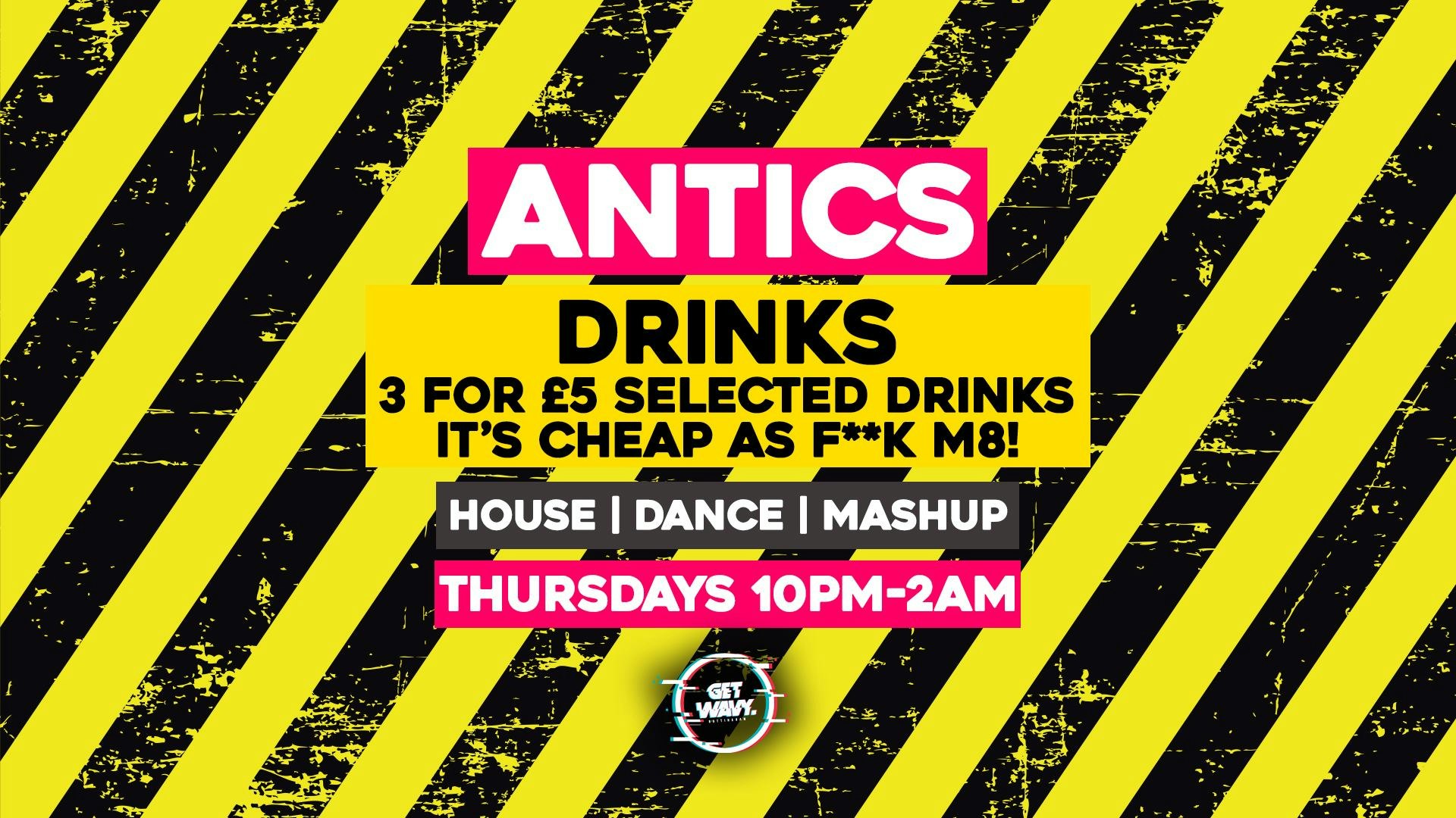 Antics – Reopening Party (Thursday 20th May)