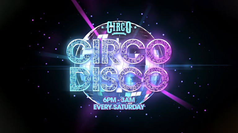 Circo Disco - Saturdays Wild Weekender