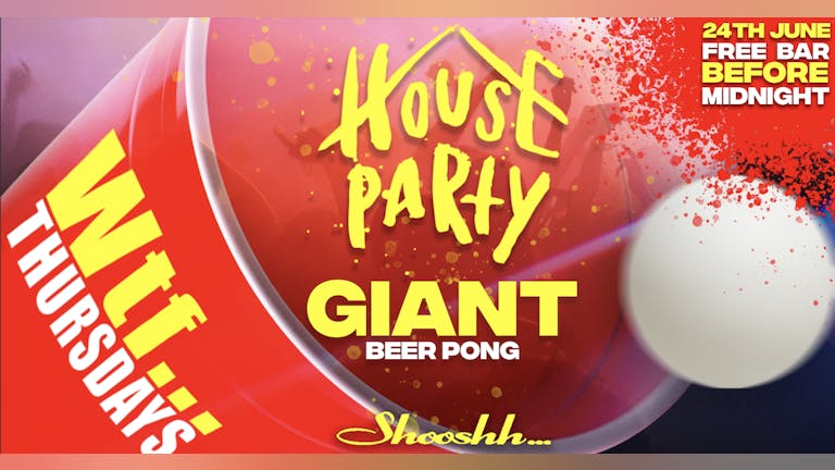Wtf... Is Back! FREE BAR before Midnight! House Party Giant Beer Pong