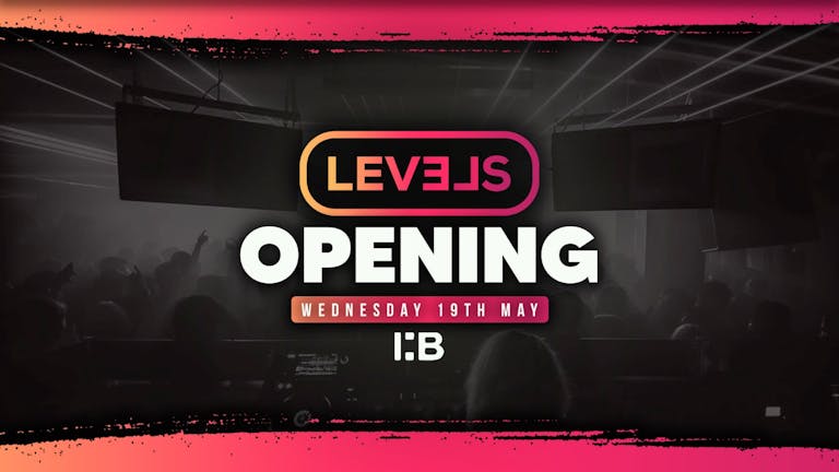 LEVELS | OPENING 