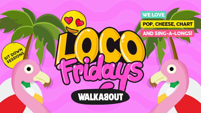 Loco Fridays • Sit Down Sessions • Walkabout