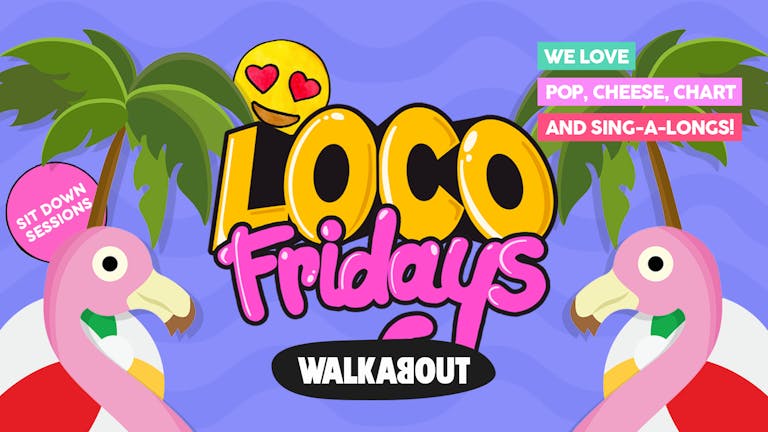Loco Fridays • Sit Down Sessions • Walkabout