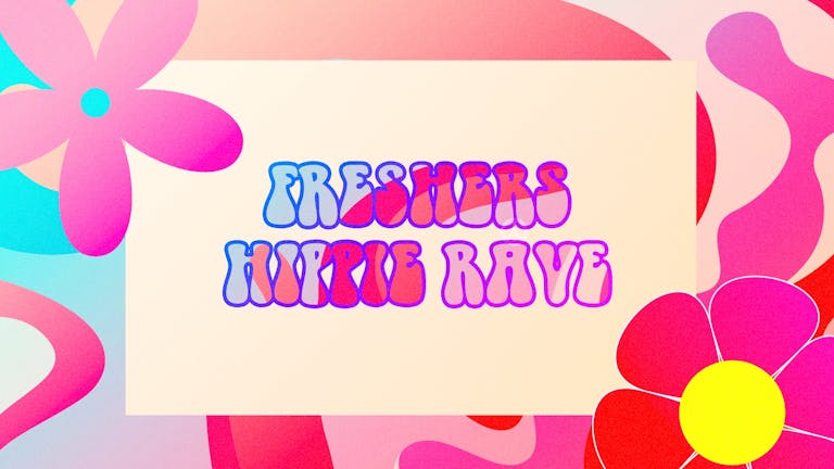 [LAST 100 TICKETS] The Freshers Hippie Rave - Peace, Love, Disco! 