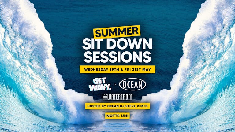 Get Wavy. X Ocean | Summer Sit Down Sessions - Notts Uni