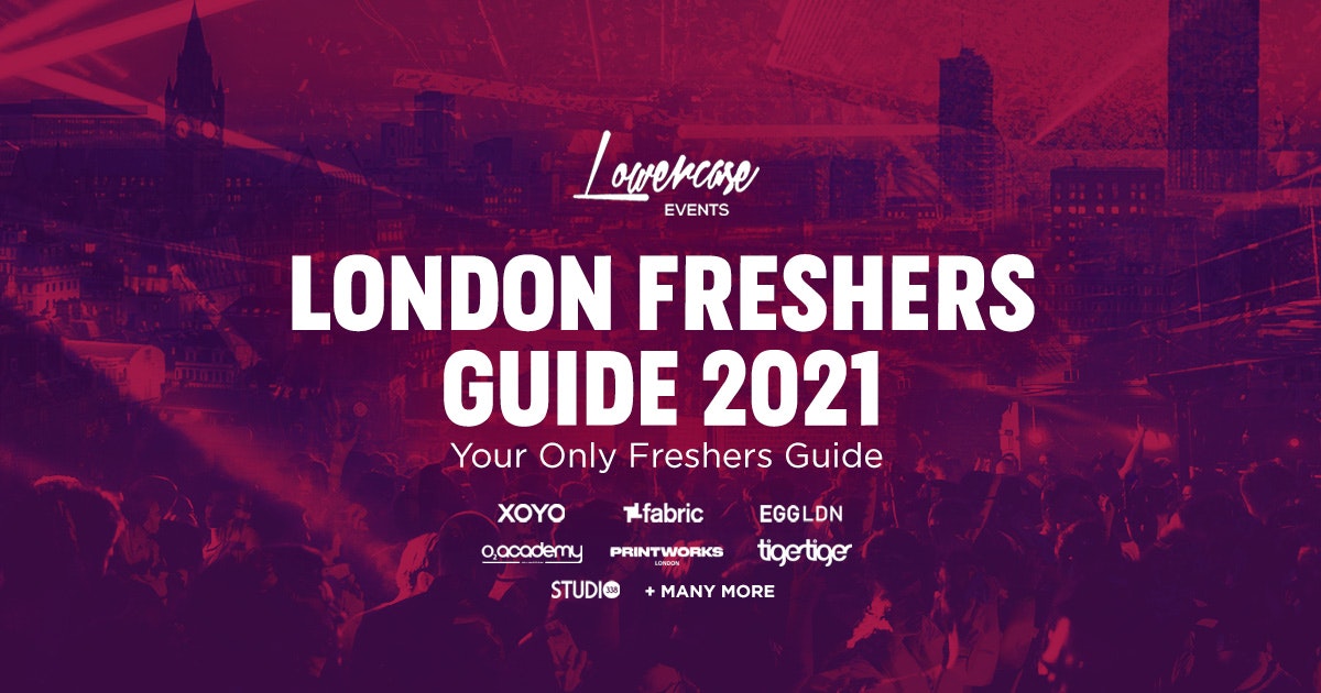 THE 2021 OFFICIAL LONDON FRESHERS GUIDE – THE COMPLETE FRESHERS EXPERIENCE POWERED BY LOWERCASE EVENTS